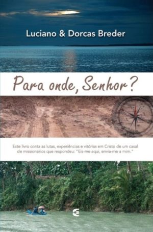 Para onde, Senhor - Luciano e Dorcas Breder