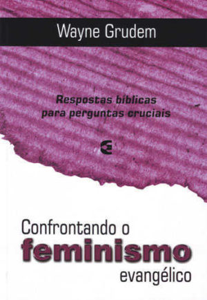 Confrontando O Feminismo Evangélico