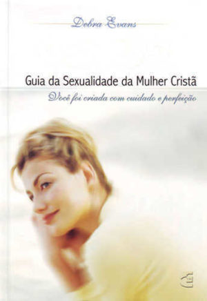 Guia Da Sexualidade Da Mulher Cristã