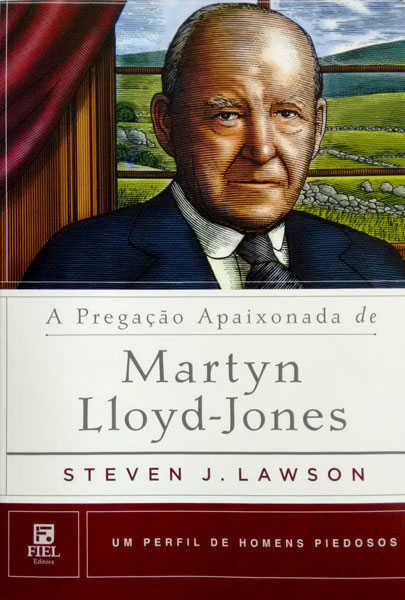 A Pregação Apaixonada De Martyn Lloyd Jones