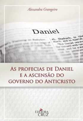 As Profecias De Daniel E A Ascensão Do Governo Do Anticristo