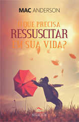 O Que Precisa Ressuscitar Em Sua Vida ?