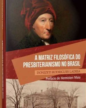 A Matriz Filosófica do Presbiterianismo no Brasil