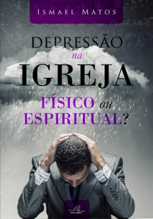Depressão na igreja – físico ou espirito?
