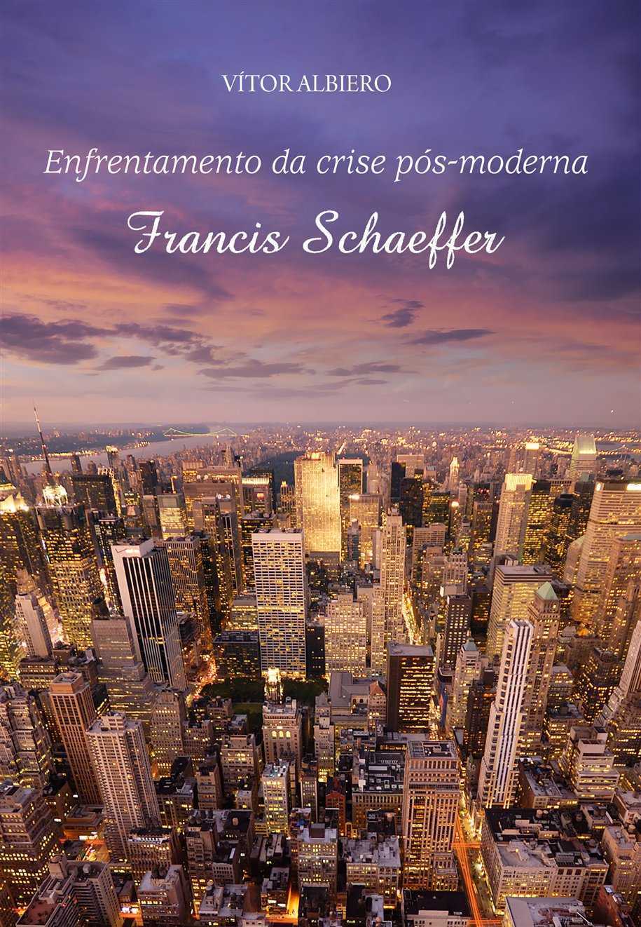 Francis Schaeffer – Enfrentamento Da Crise Pós-Moderna