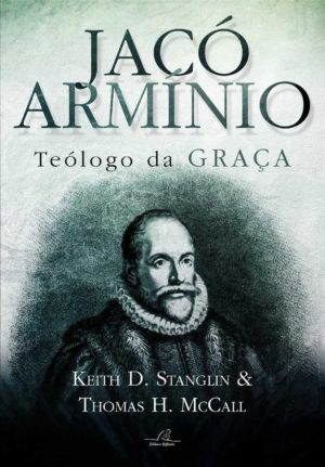 Jacó Armínio – Teólogo da Graça