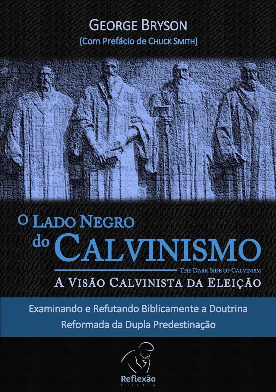 O Lado Negro Do Calvinismo