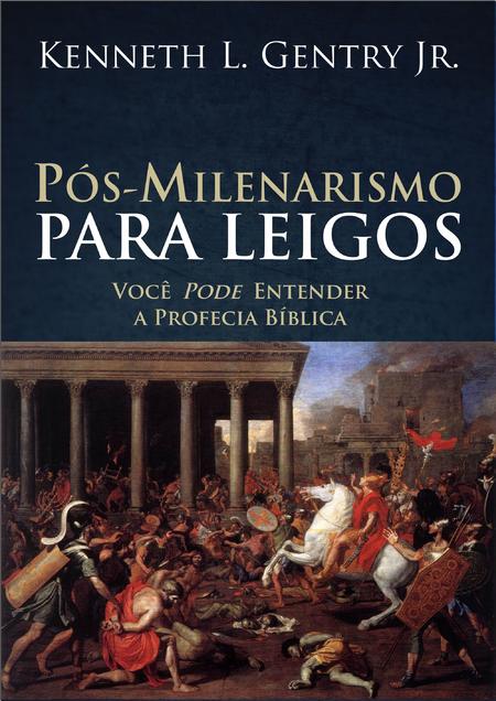 Pós-Milenarismo Para Leigos