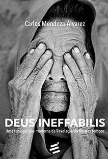 Deus Ineffabilis - Uma teologia pós-moderna da revelação do fim dos tempos