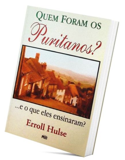 Quem Foram Os Puritanos? … E O Que Eles Ensinaram?