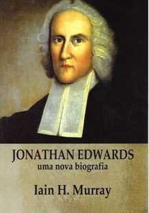 Jonathan Edwards – Uma Nova Biografia