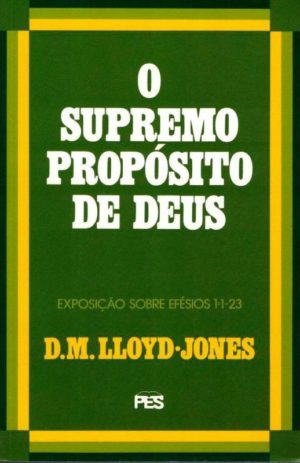 O Supremo propósito de Deus - D Martin Lloyd-Jones - Efesios