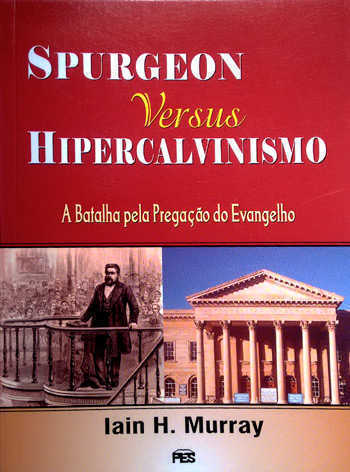 Spurgeon Versus  Hipercalvinismo