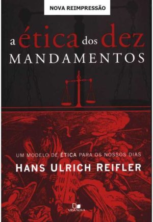 a ética dos dez mandamentos - Hans Ulrich Reifler