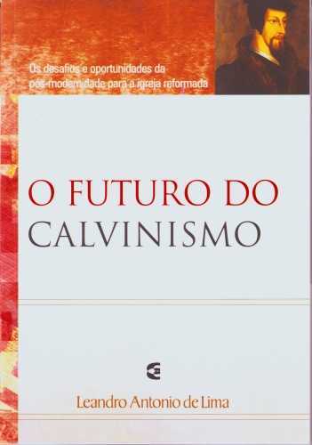 O Futuro Do Calvinismo