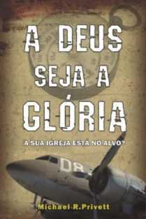 A Deus Seja A Glória – A Sua Igreja Está No Alvo?