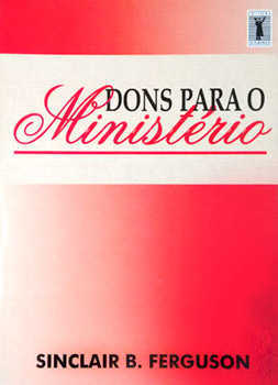 Dons para o ministério - Sinclair R. Fergouson