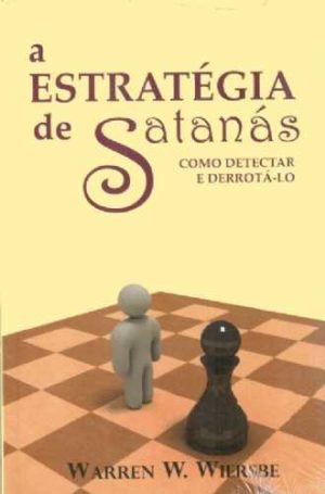 A estratégia de satanás - Como detectar e derrotá-lo