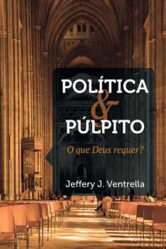 Política E Púlpito: O Que Deus Requer?