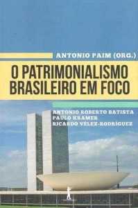 O Patrimonialismo Brasileiro Em Foco