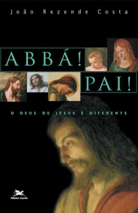 Abbá! Pai! – O Deus De Jesus É Diferente