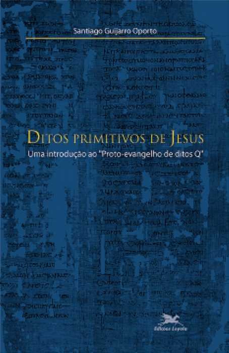 Ditos Primitivos De Jesus – Uma Introdução Ao “Proto-Evangelho De Ditos Q”