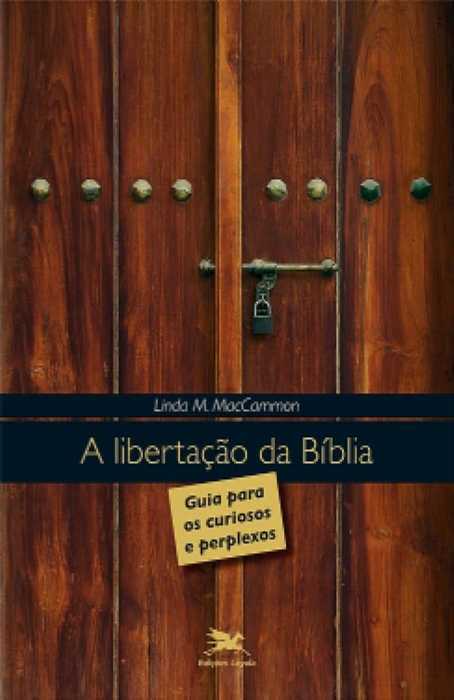 A Libertação Da Bíblia – Guia Para Os Curiosos E Perplexos