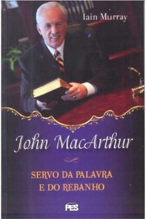John Macarthur – Servo da palavra de Deus – Brochura