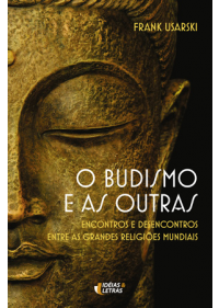 O Budismo E As Outras – Encontros E Desencontros Entre As Grandes Religiões Mundiais