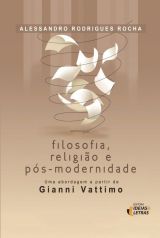 Filosofia, Religião E Pós-Modernidade – Uma Abordagem A Partir De Gianni Vattimo