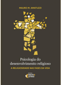 Psicologia Do Desenvolvimento Religioso – A Religiosidade Nas Fases Da Vida