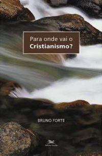 Para Onde Vai O Cristianismo?