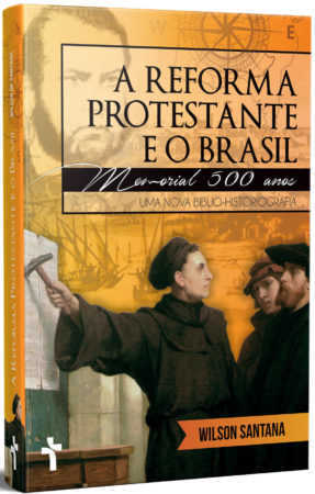 A Reforma Protestante E O Brasil – Memorial 500 Anos