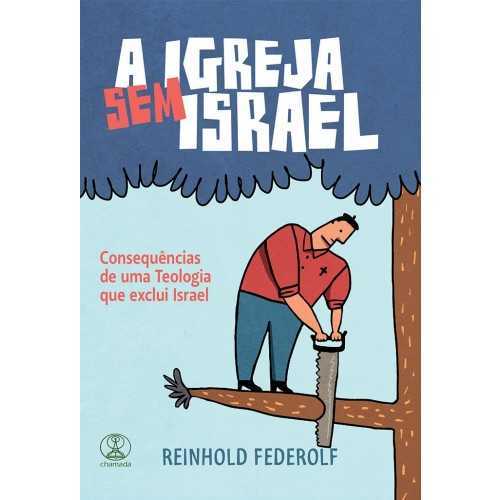 A Igreja Sem Israel – Consequências De Uma Teologia Que Israel