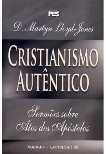 Cristianismo Autentico – Sermões Atos Volume 6