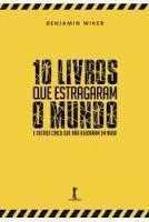 10 Livros Que Estragaram O Mundo – E Outros Cinco Que Não Ajudaram Em Nada