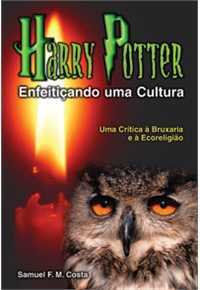 Harry Potter: Enfeitiçando uma cultura – Uma critica á bruxaria e á ecoreligião