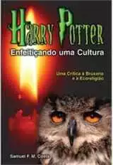 Harry Potter: Enfeitiçando Uma Cultura – Uma Critica Á Bruxaria E Á Ecoreligião