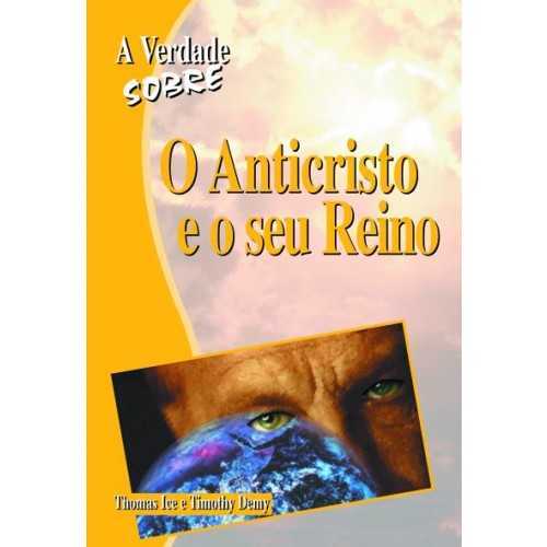 A Verdade Sobre – O Anticristo E O Seu Reino