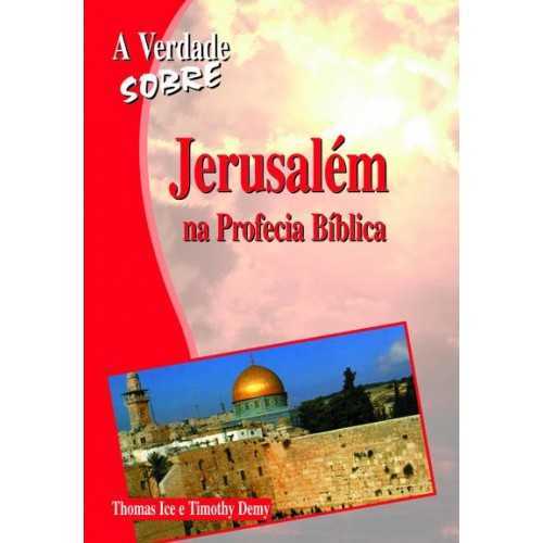 A Verdade Sobre – Jerusalém Na Profecia Bíblica
