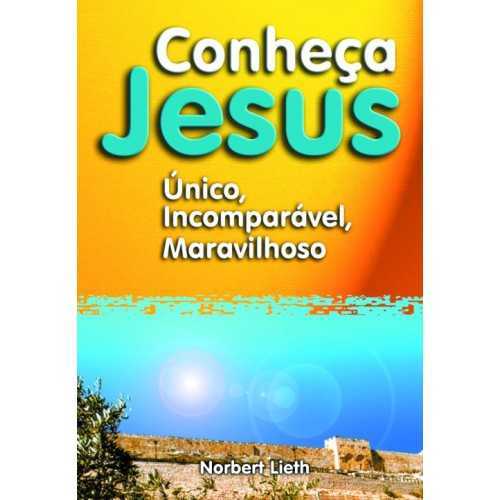 Conheça Jesus – Único, Incomparável, Maravilhoso