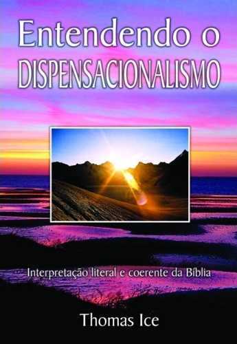 Entendendo O Dispensacionalismo  – Interpretação Literal E Coerente Da Bíblia