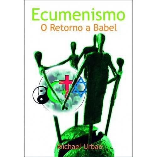 Ecumenismo – O Retorno A Babel