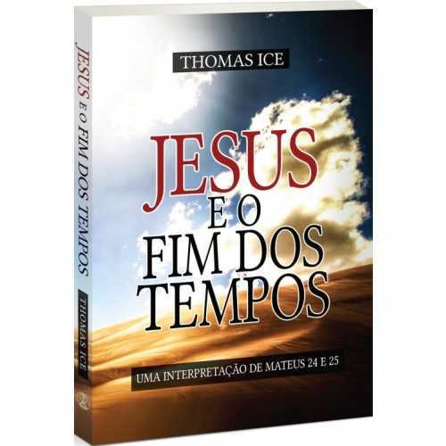 Jesus E O Fim Dos Tempos – Uma Interpretação De Mateus 24 E 25