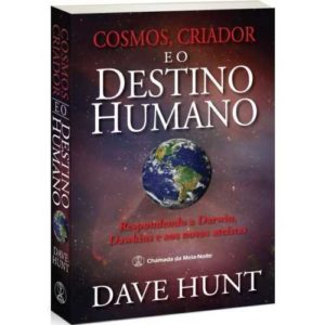 Cosmos, criador e o destino humano - Respondendo a Darwin, Dawkins e aos novos ateístas