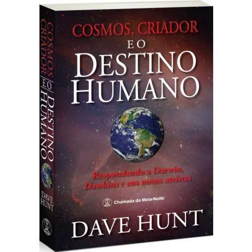 Cosmos, Criador E O Destino Humano –  Respondendo A Darwin, Dawkins E Aos Novos Ateístas