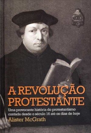 A revolução protestante - Alister McGrath