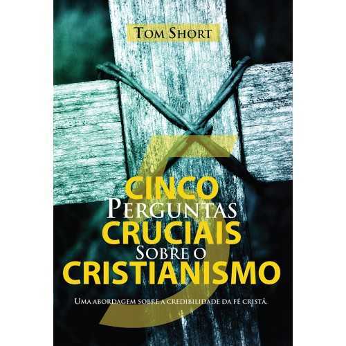 Cinco Perguntas Cruciais Sobre O Cristianismo