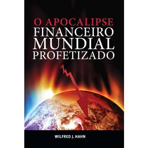 O Apocalipse Financeiro Mundial Profetizado