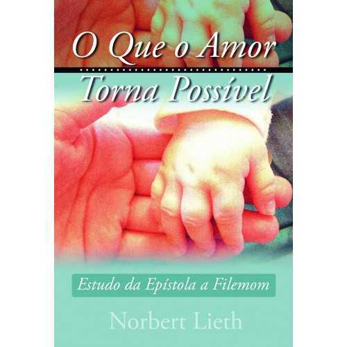 O Que O Amor Torna Possível – Estudo Da Epístola A Filemom